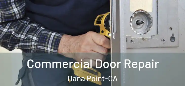  Commercial Door Repair Dana Point-CA