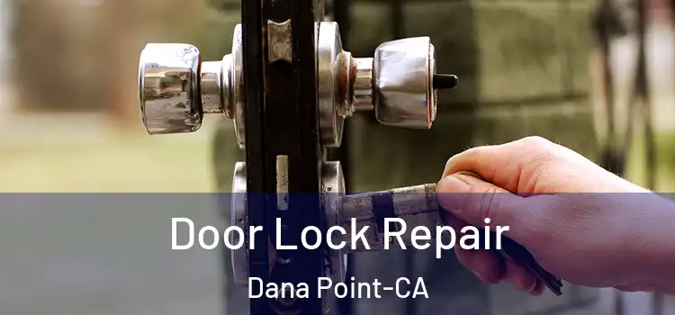  Door Lock Repair Dana Point-CA